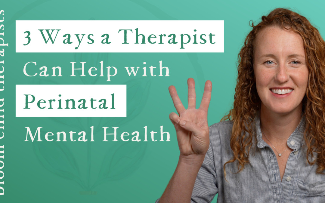 3 Ways a Therapist Can Help with Perinatal Mental Health